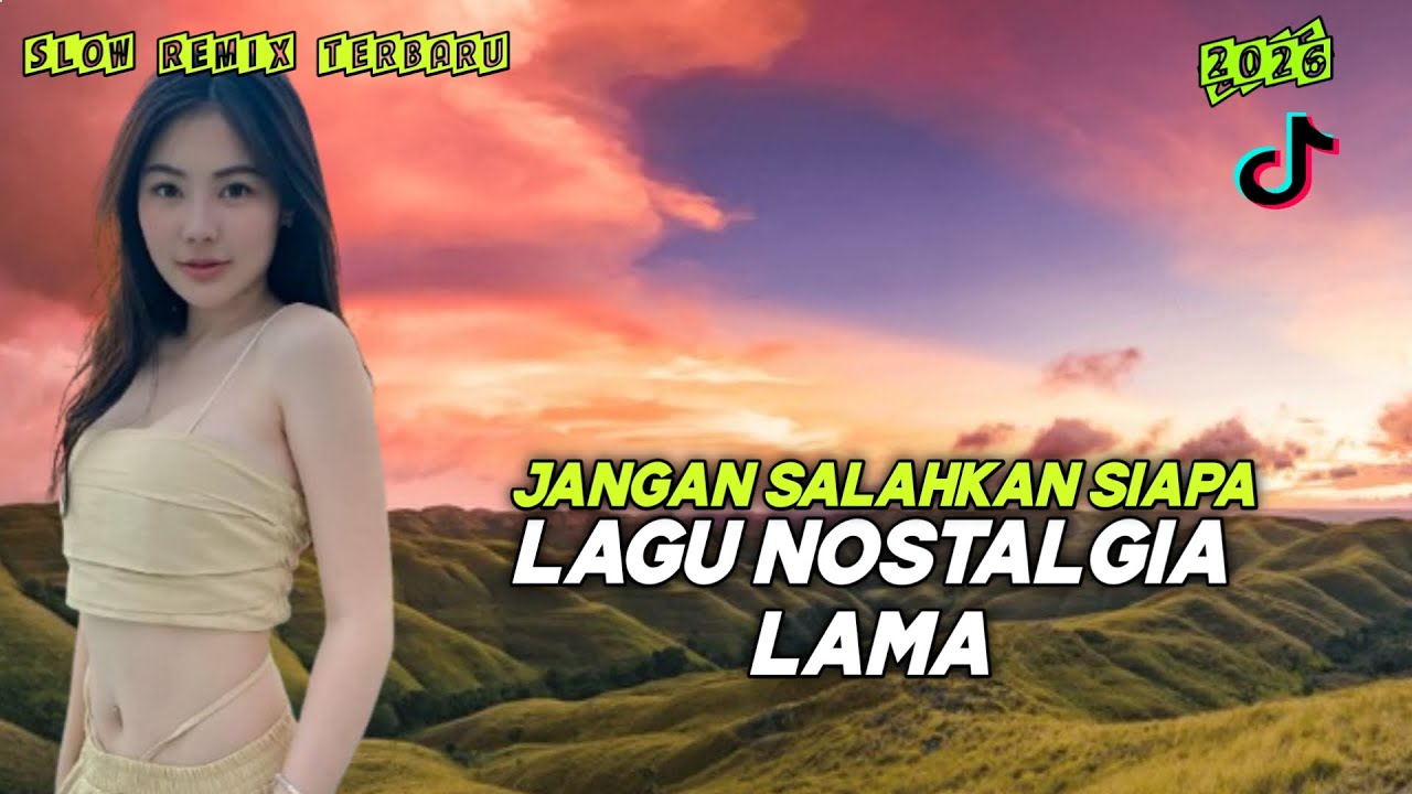 🔥 JANGAN SALAHKAN SIAPA – LAGU NOSTALGIA LAMA SLOW REMIX FULL BASS TERBARU 2026 | VIRAL TIKTOK 🔥