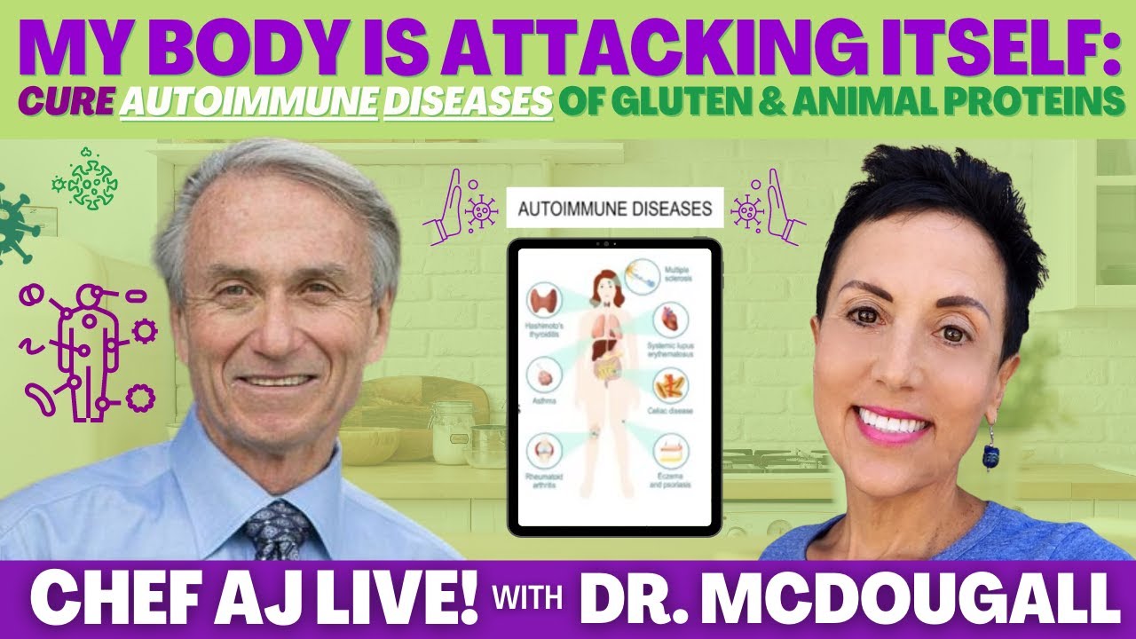 My Body Is Attacking Itself: Cure Autoimmune Diseases from Gluten & Animal Proteins - Dr. McDougall