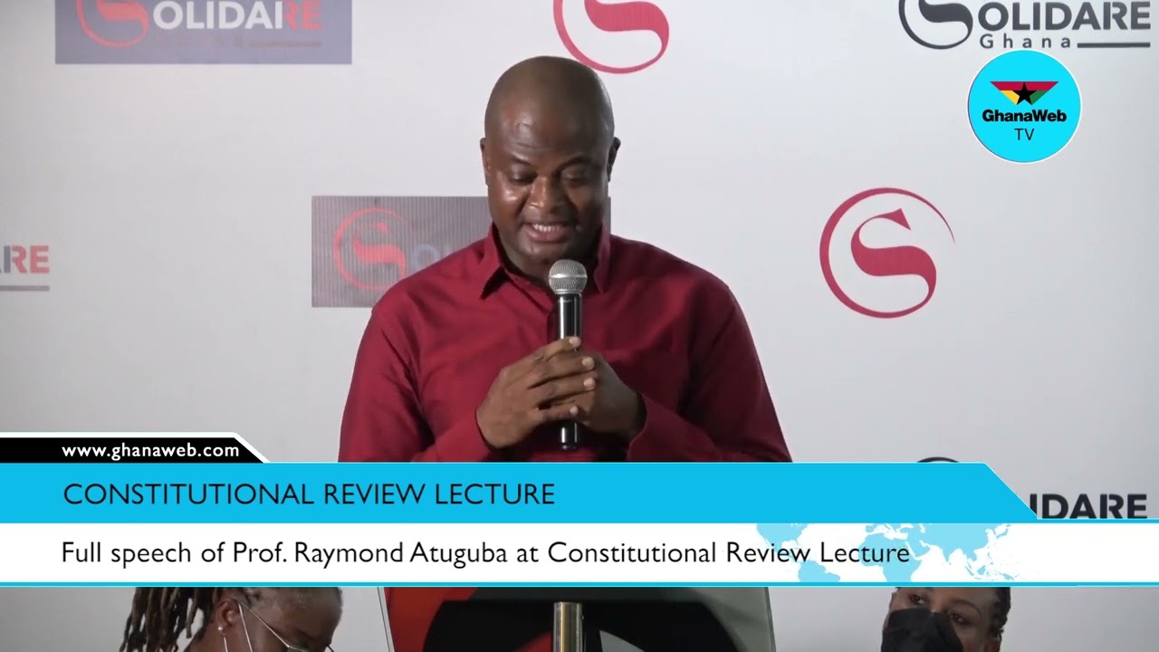 Full speech of Prof  Raymond Atuguba at Constitutional Review Lecture