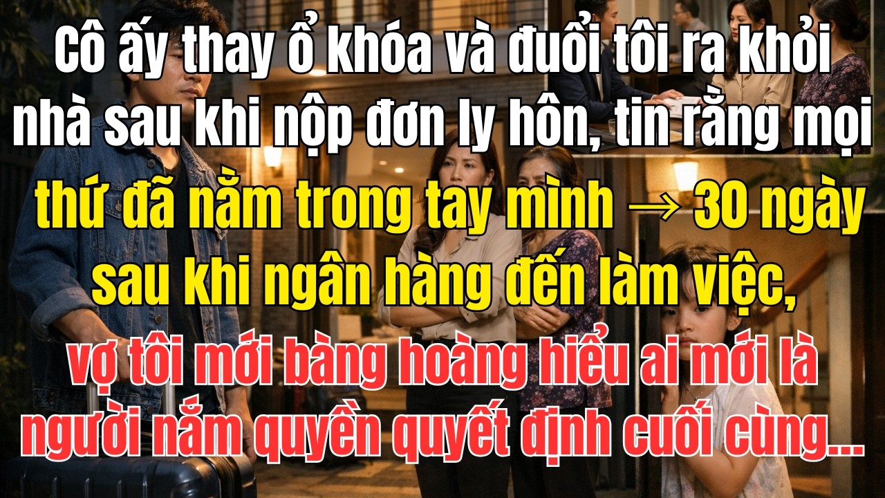 Cô ấy thay ổ khóa và đuổi tôi ra khỏi nhà sau khi nộp đơn ly hôn, tin rằng mọi thứ đã nằm trong ...