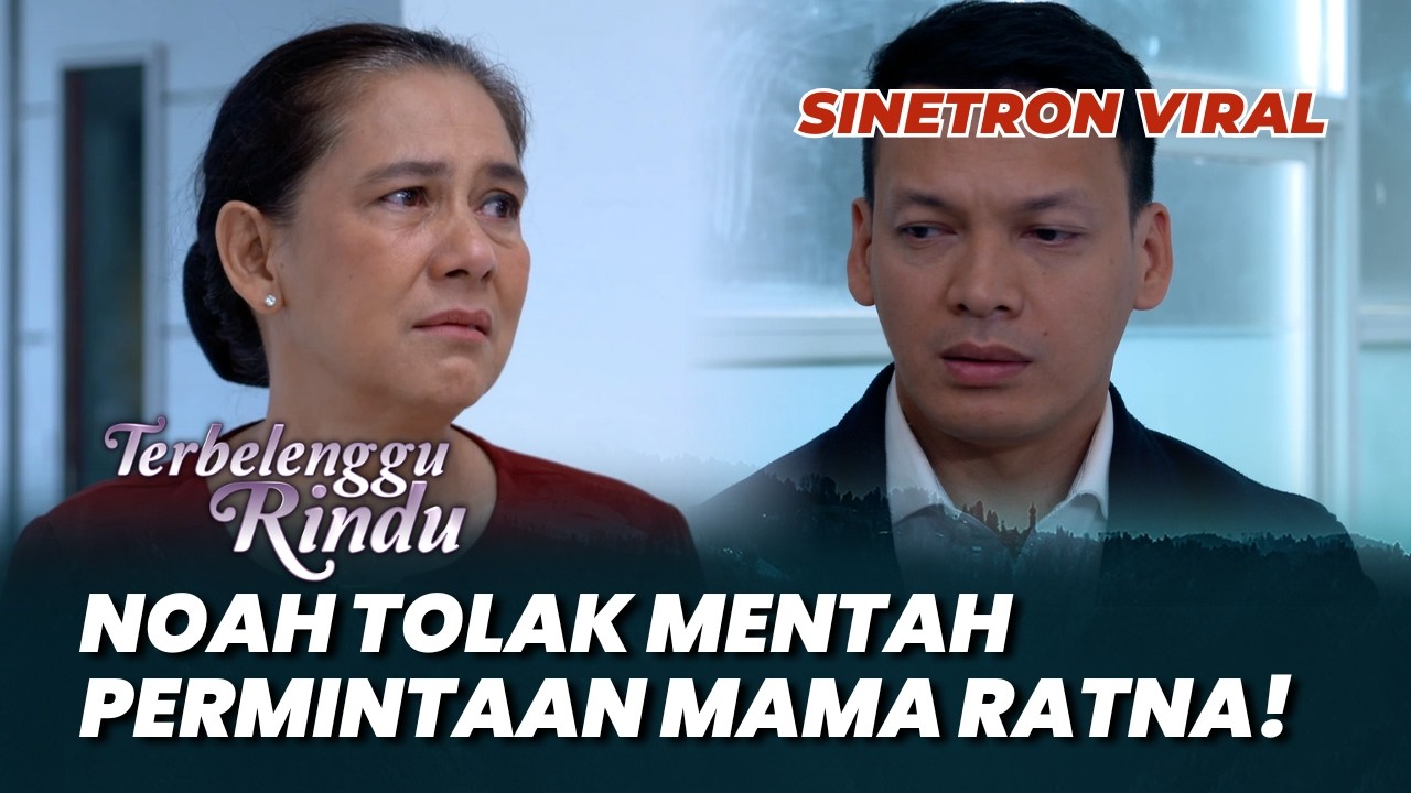 TERBELENGGU RINDU: SEDIH! NOAH TOLAK MENTAH PERMINTAAN MAMA RATNA! #moment (Ben Josh, Lydia Kandou)