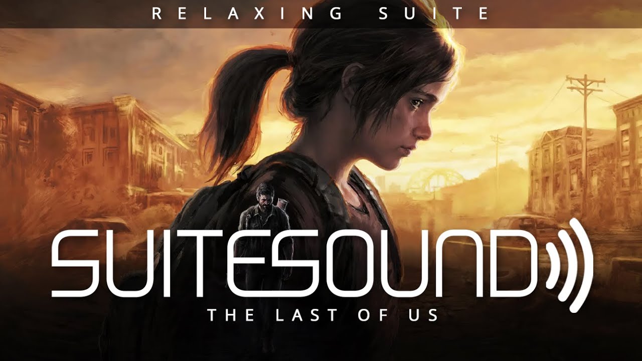 The Last of Us - Ultimate Relaxing Suite | Gustavo Santaolalla