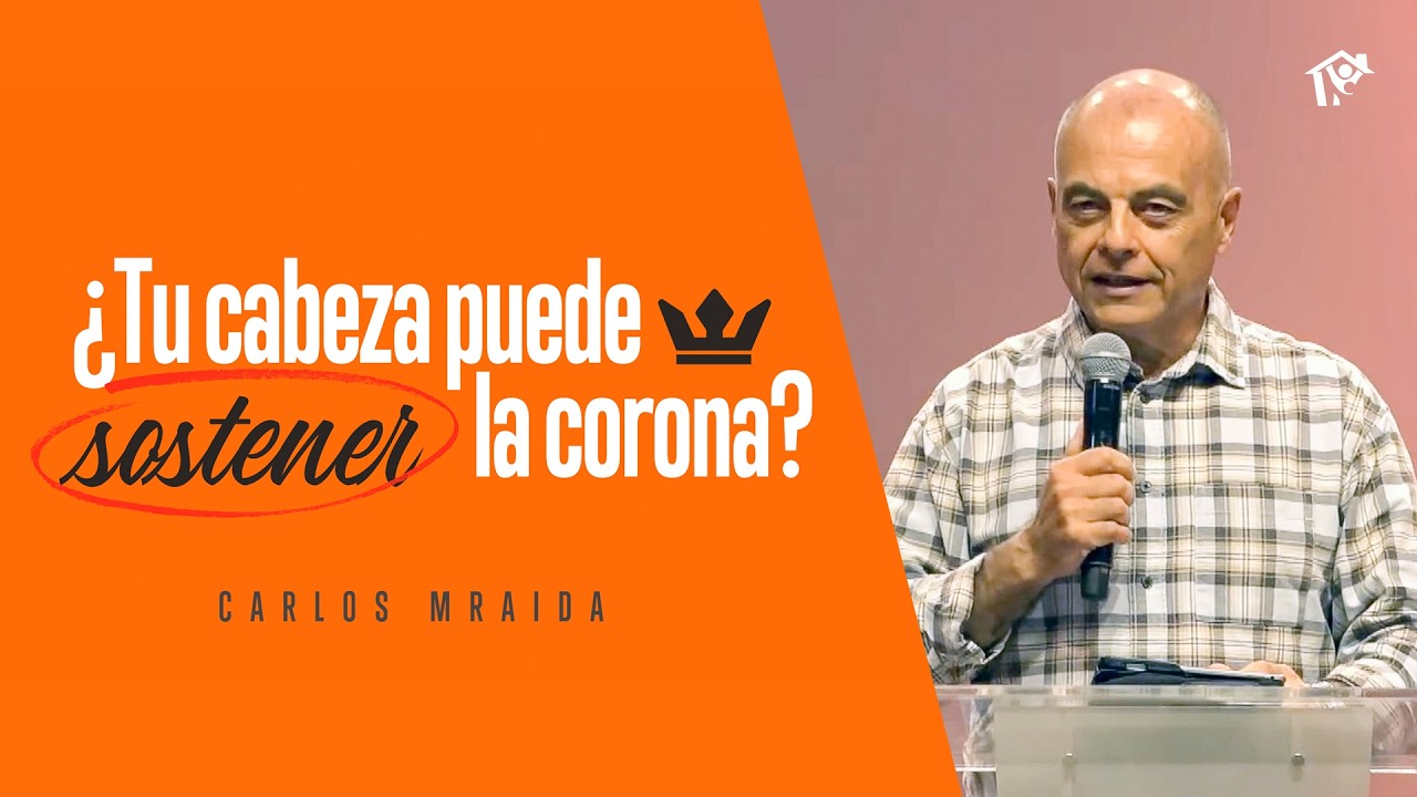 Tu cabeza puede sostener la corona | Pr. Carlos Mraida | Iglesia del Centro