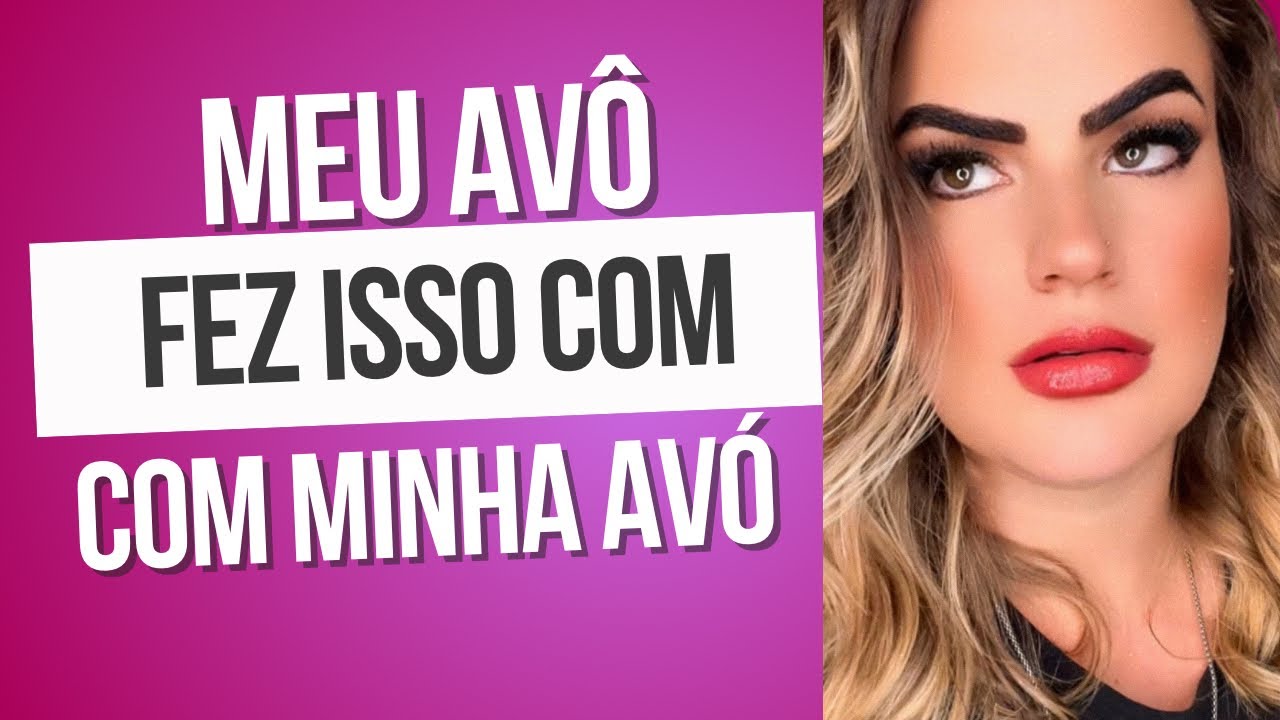 Meu avô fez isso com a minha avó 