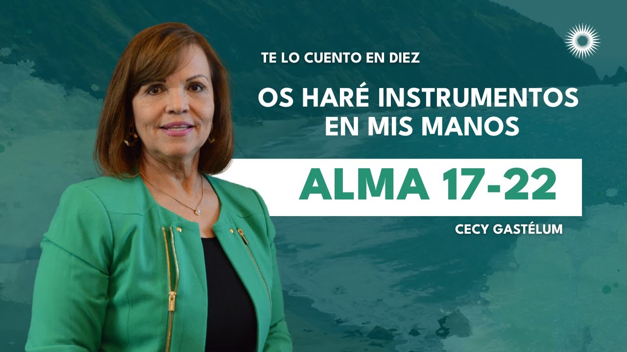 Te lo cuento en 10 | Alma 17&ndash;22 | Os har&eacute; instrumentos en mis manos