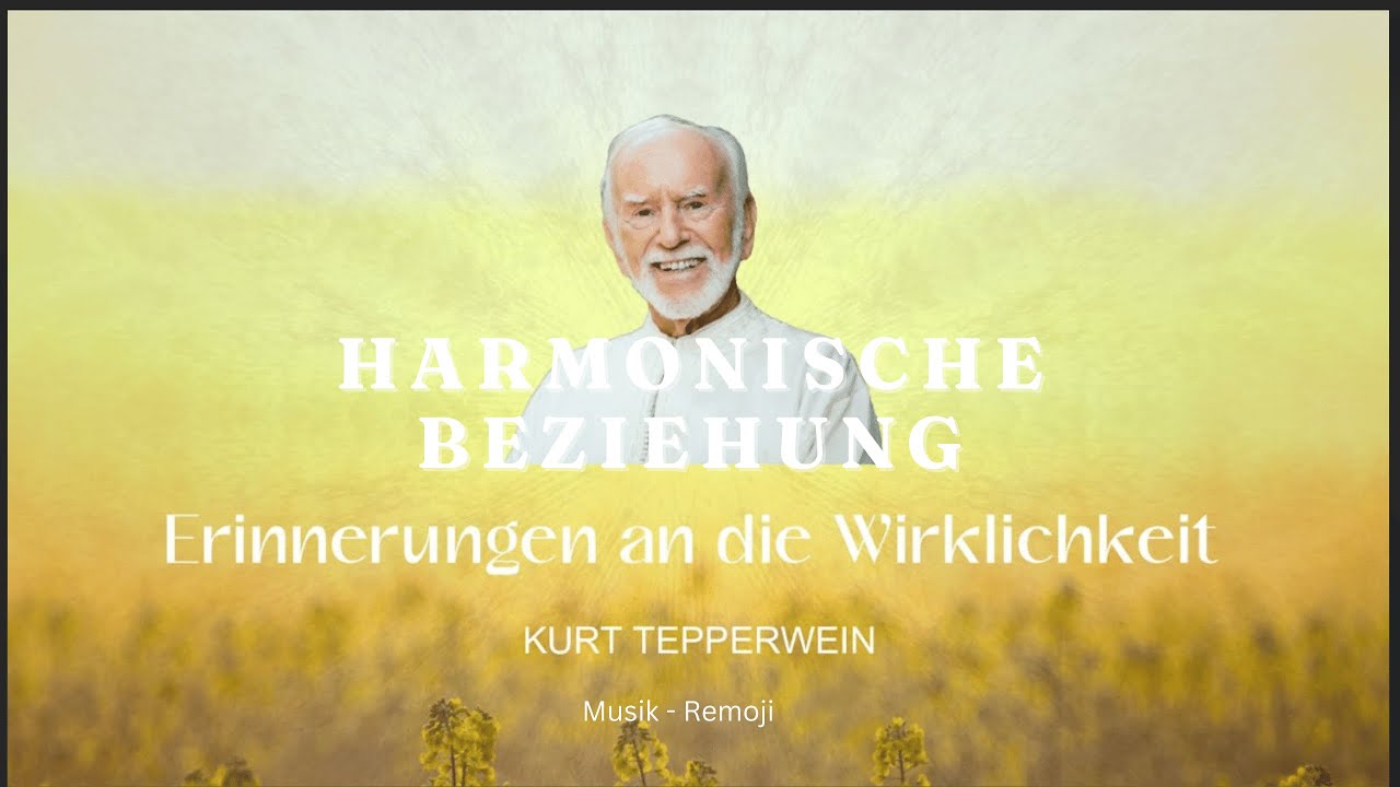 Kurt Tepperwein: 'Erinnerungen an die Wirklichkeit' - ' 'HARMONISCHE BEZIEHUNG' - Musik: Remoji