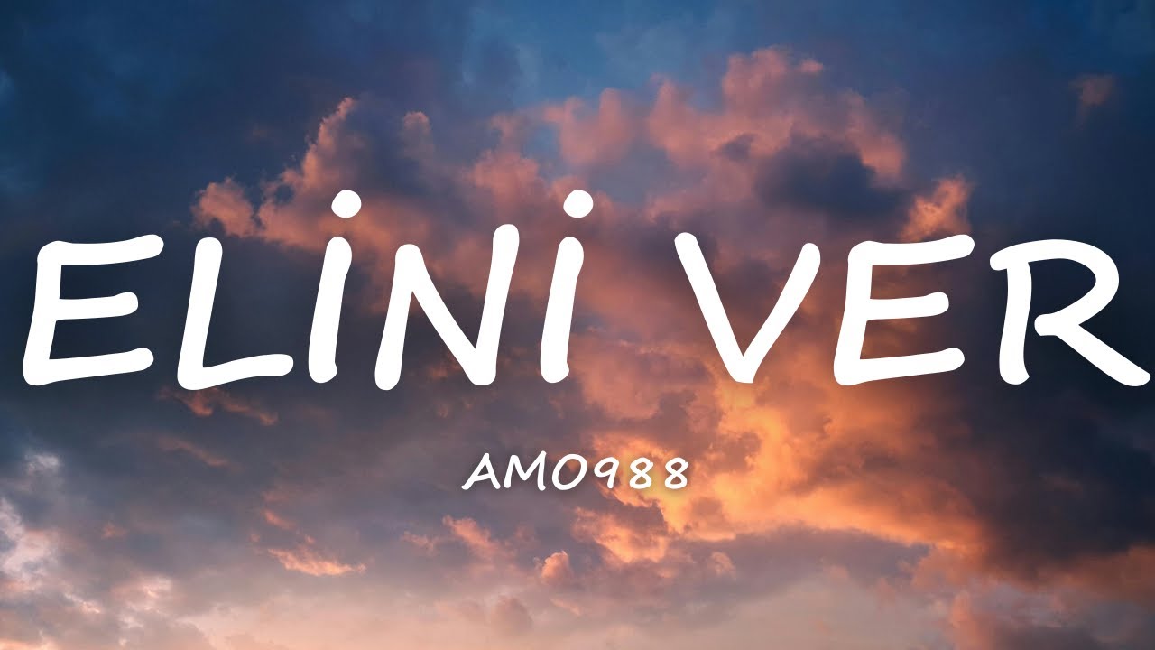 Amo988 - Elini Ver [Sözler]