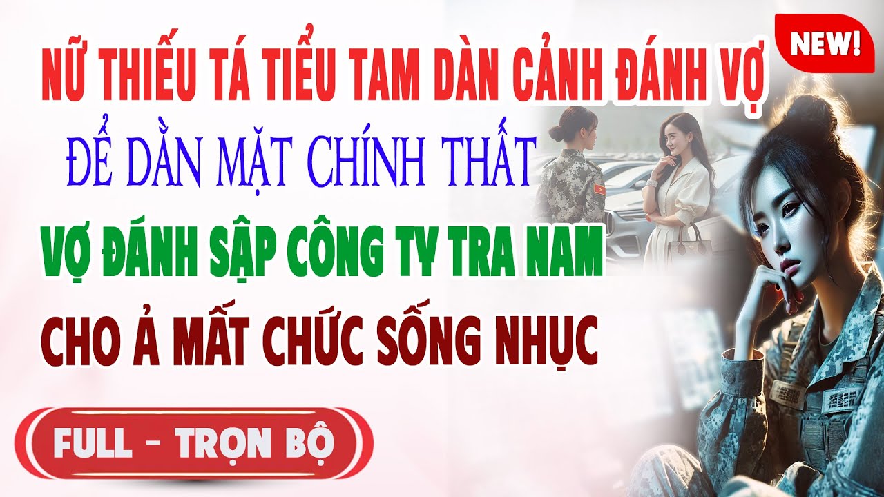 ♥️ Truyện Ngôn Tình NỮ THIẾU TÁ TIỂU TAM DÀN CẢNH ĐÁNH VỢ ĐỂ DẰN MẶT Vợ Đánh Sập Cty Hắn Ả Mất Chức