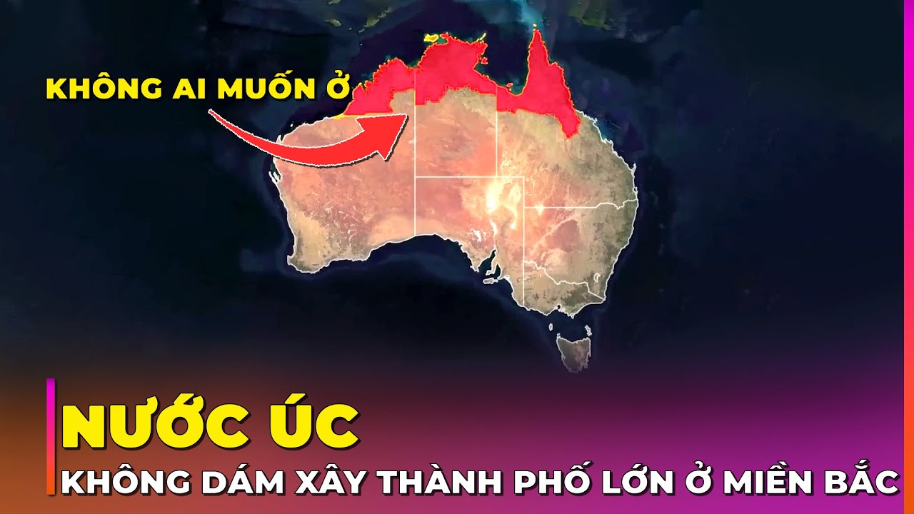 NƯỚC ÚC: VÌ SAO PHÍA BẮC RỘNG LỚN KHÔNG CÓ NỔI MỘT THÀNH PHỐ LỚN? | Ghiền Địa Lý