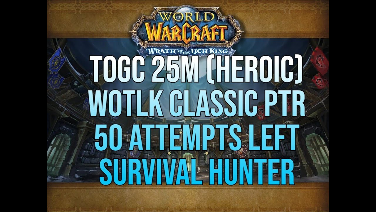 TOGC 25m (HEROIC) 50 attempts left, Survival HUNTER PoV - WOTLK CLASSIC PTR