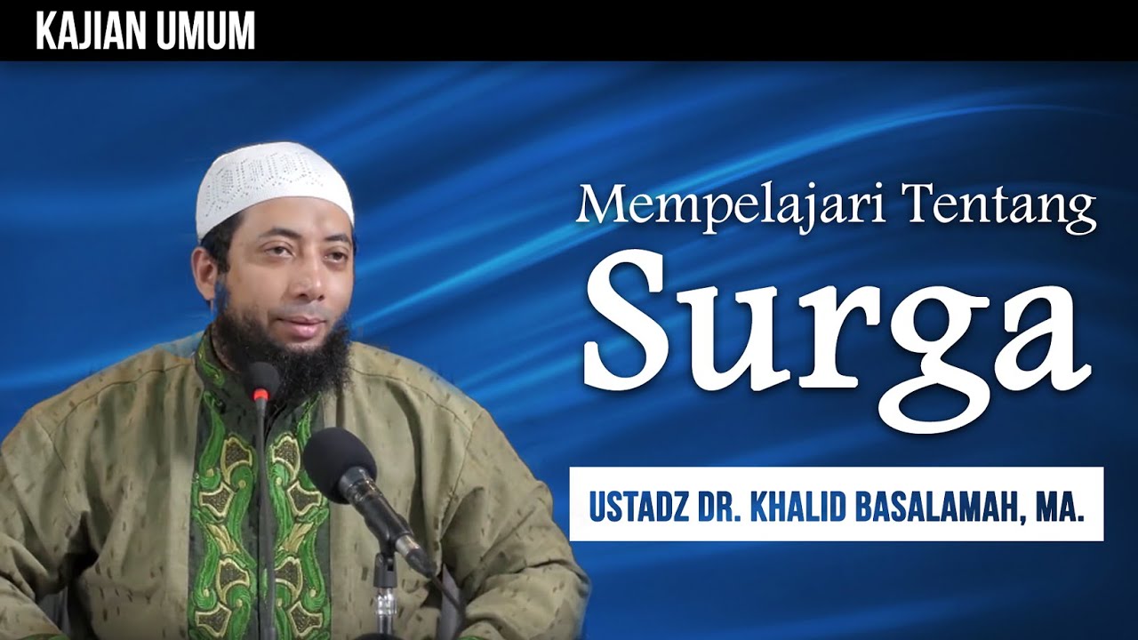Kajian Islam : Mempelajari Tentang Surga - Ustadz Dr. Khalid Basalamah, MA,