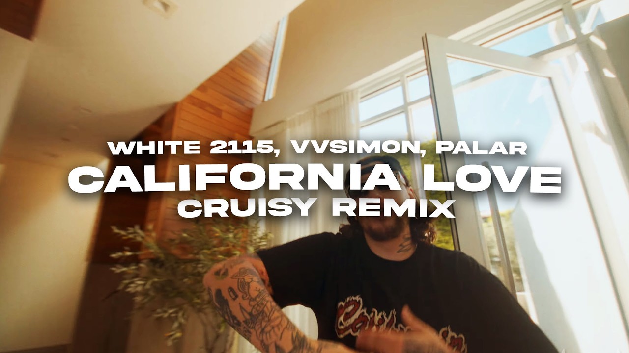 WHITE 2115, VVSimon, Palar - CALIFORNIA LOVE (CRUISY REMIX)