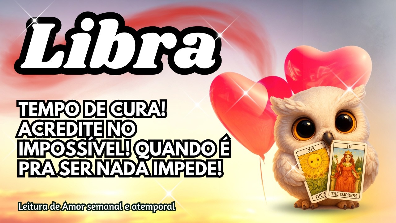 ♎LIBRA 💞 TEMPO DE CURA! ACREDITE NO IMPOSSÍVEL! QUANDO É PRA SER NADA IMPEDE!