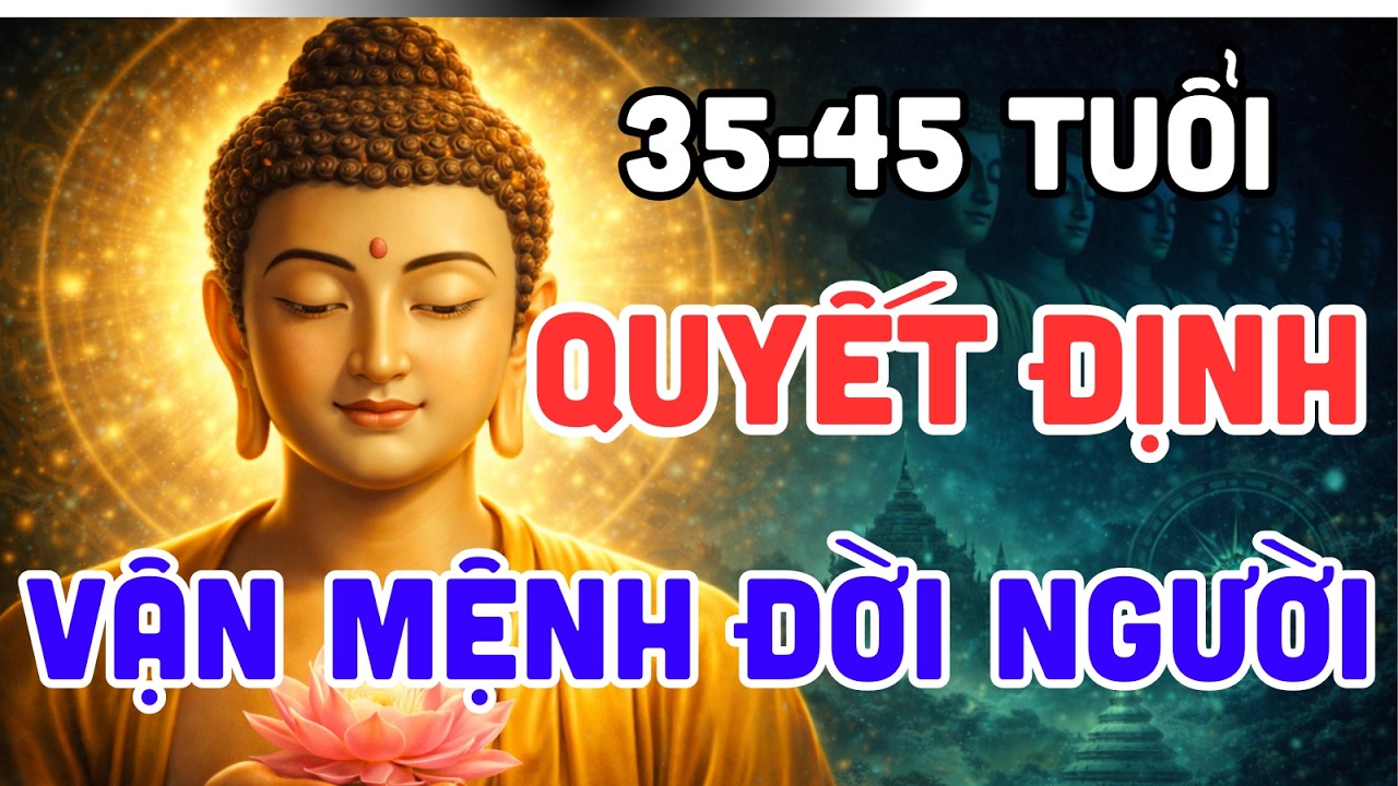 Phật Dạy:Thập Kỷ Vàng 35–45 Tuổi – Những Điều Âm Thầm Quyết Định Nửa Đời Còn Lại | Tu Phật Tại Gia