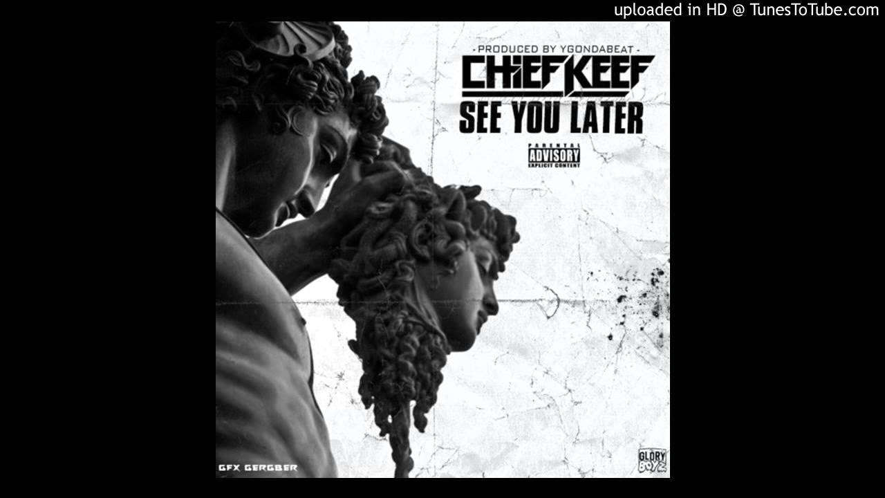 Chief Keef - See You Later (Prod.By @YGOnDaBeat) [CDQ]