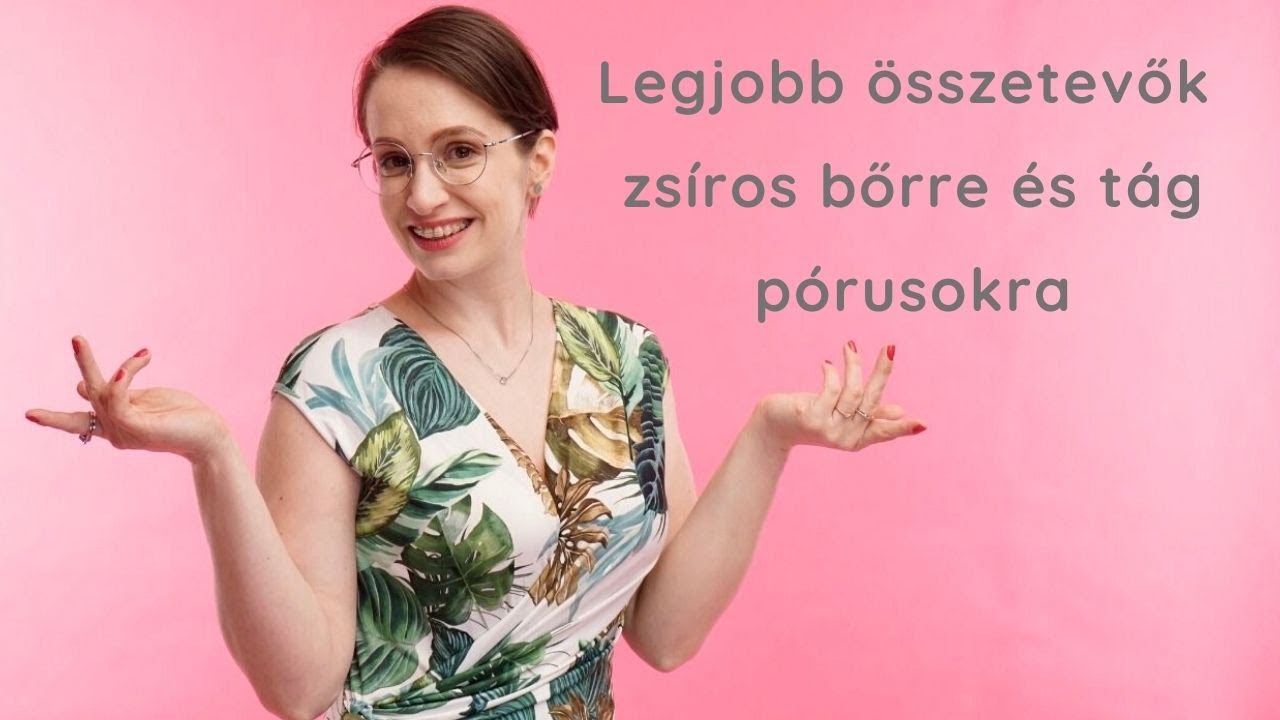 Legjobb összetevők zsíros bőrre és tág pórusokra