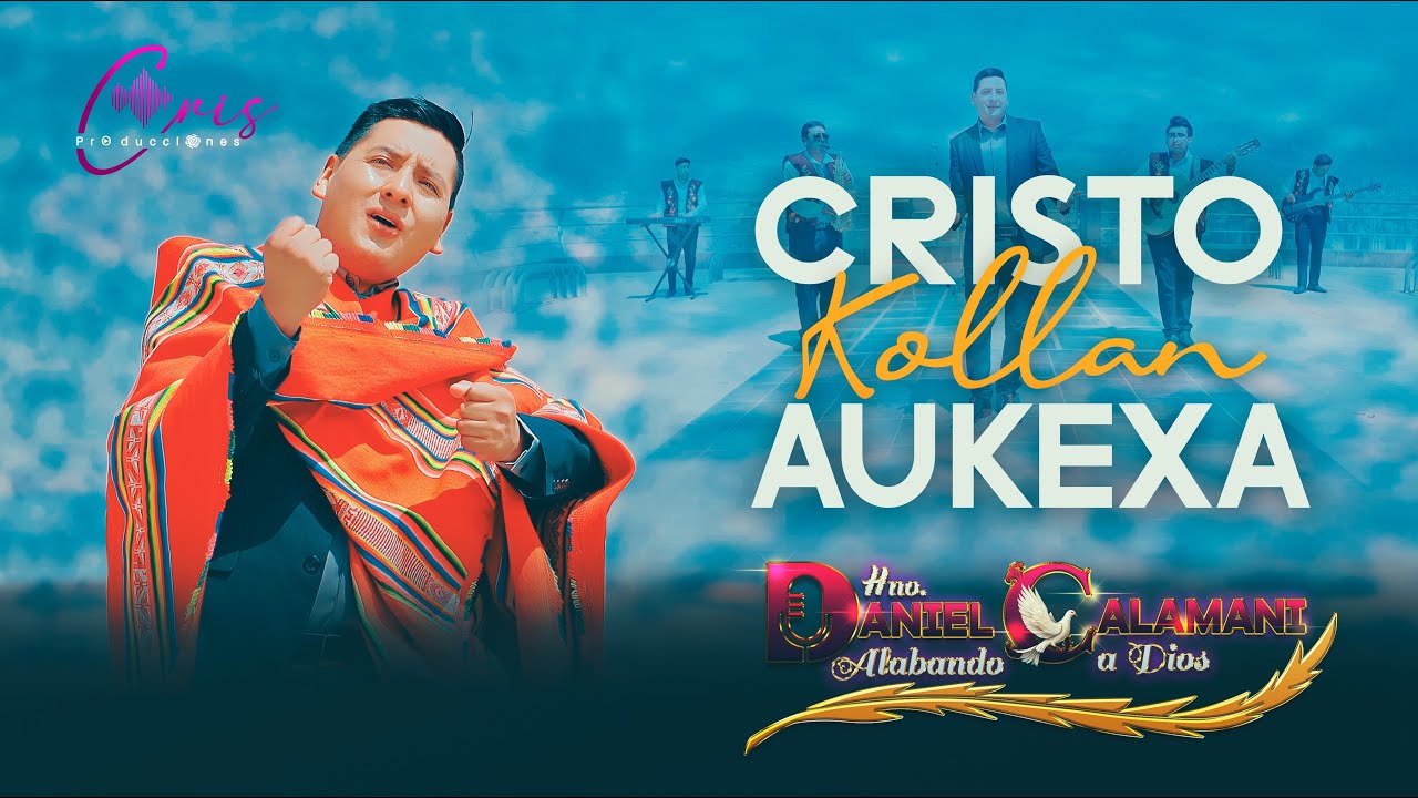 Daniel Calamani//Cristo kollan Aukexa // Video Oficial