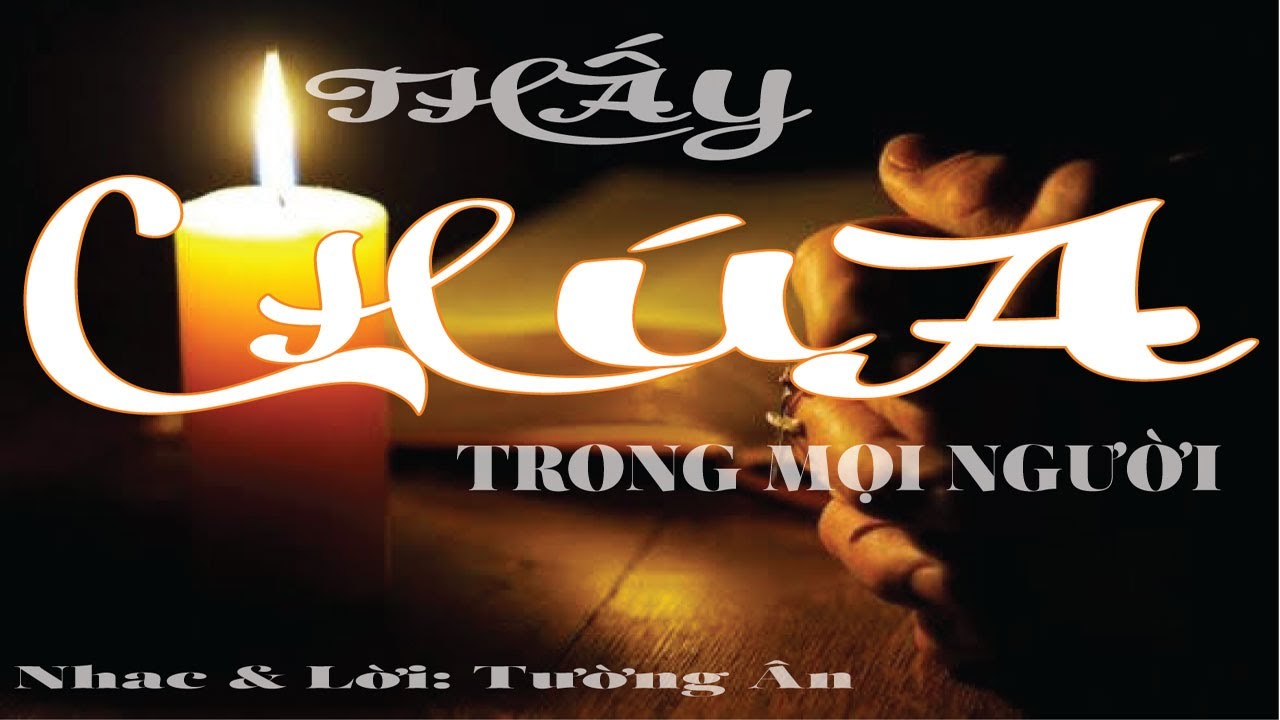 Thấy Chúa Trong Mọi Người _ Tường Ân