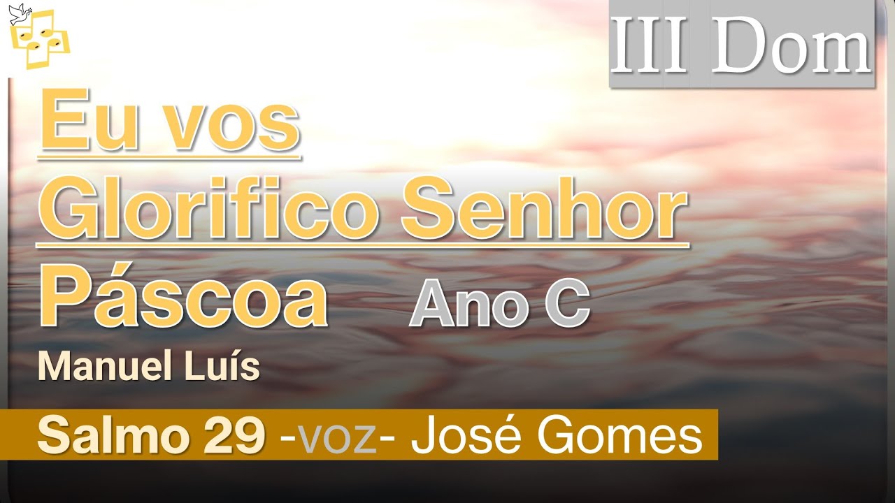 🎼Salmo 3Dom Páscoa - Eu vos glorifico, Senhor - Manuel Luís cantado por José Gomes