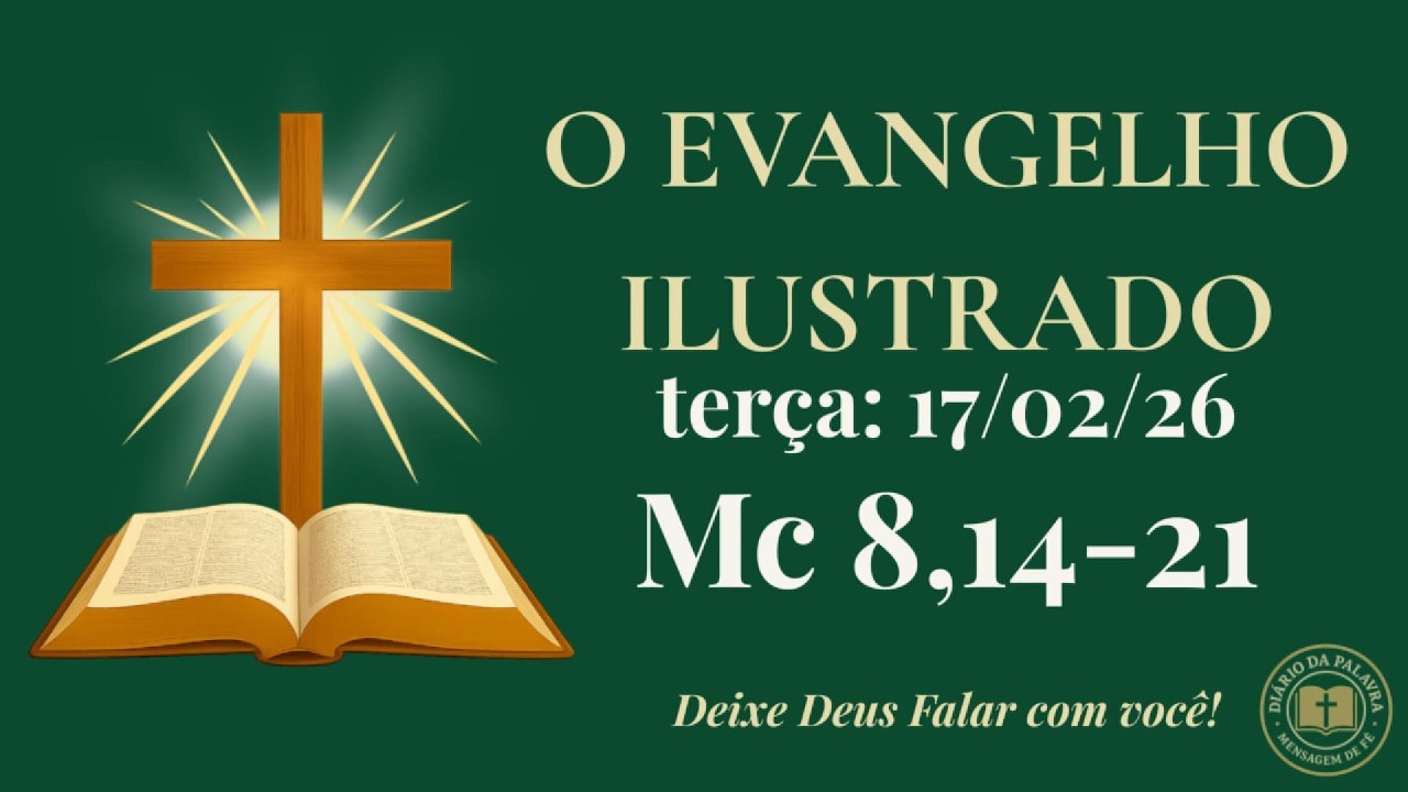 Evangelho de Hoje • 17/02/2026 | Tomai Cuidado com o Fermento | Diário da Palavra