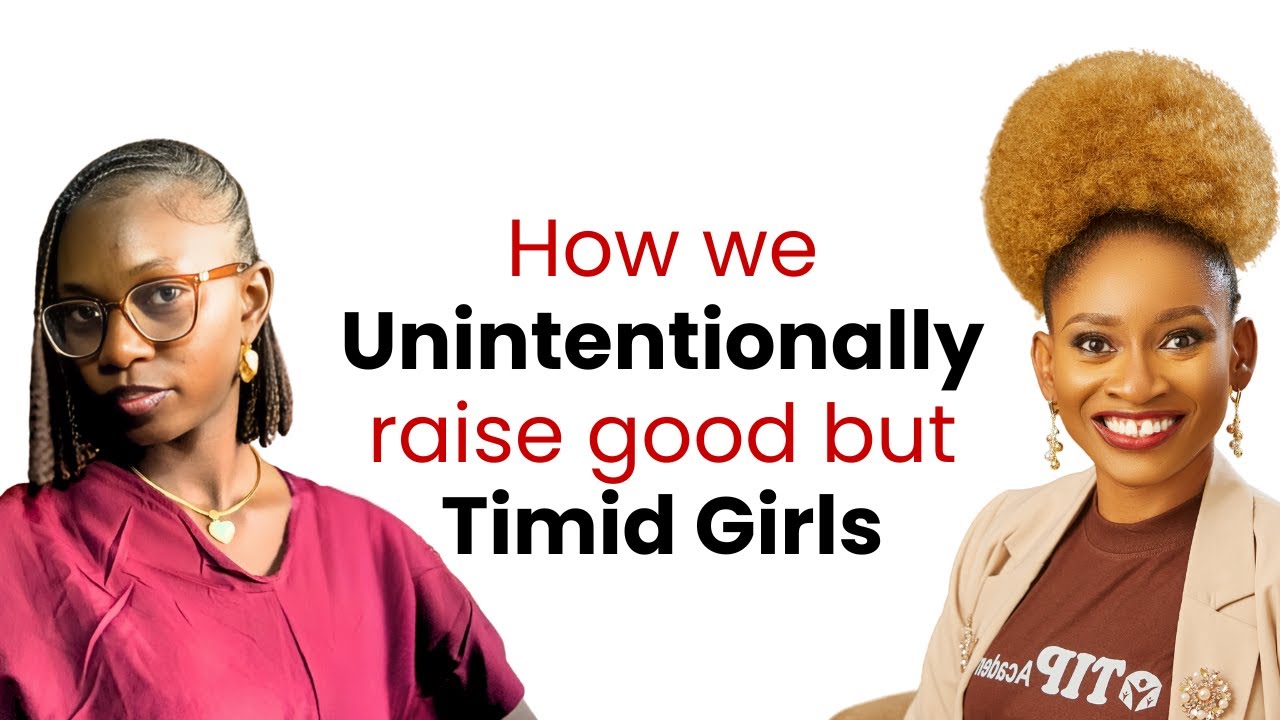 How we Unintentionally raise GOOD but Timid GIRLS