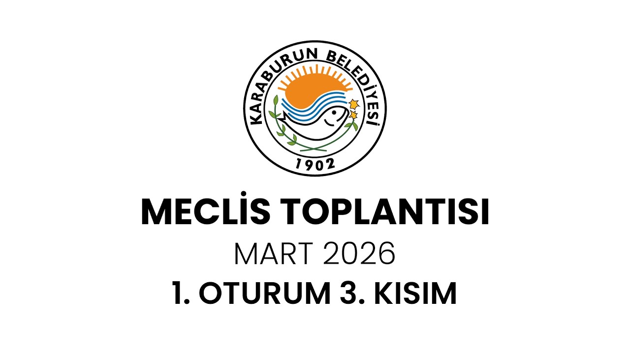 Karaburun Belediyesi Mart Ayı Olağan Meclis Toplantısı 1. Oturum 3. Kısım