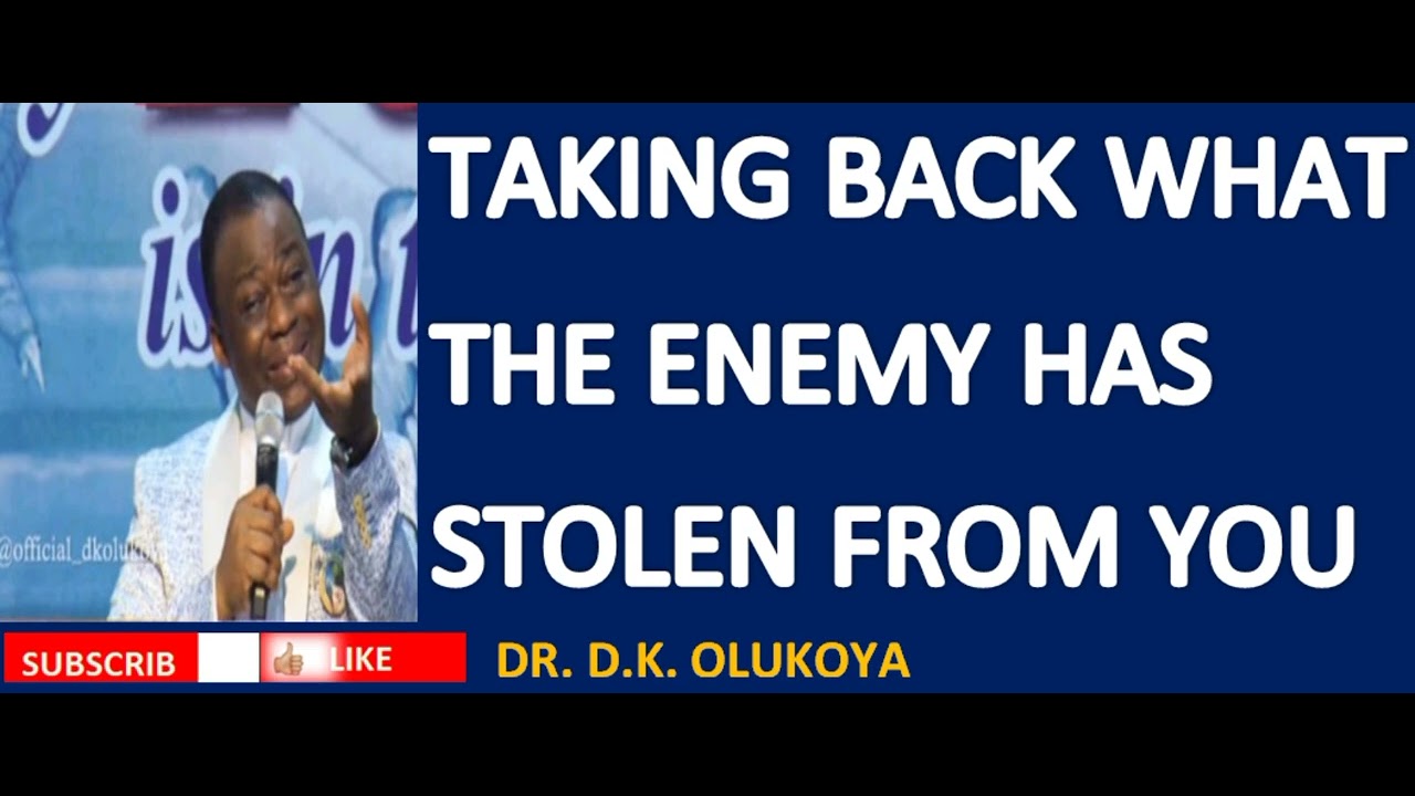 TAKING BACK WHAT THE ENEMY HAS STOLEN FROM YOU || DR. D.K. OLUKOYA