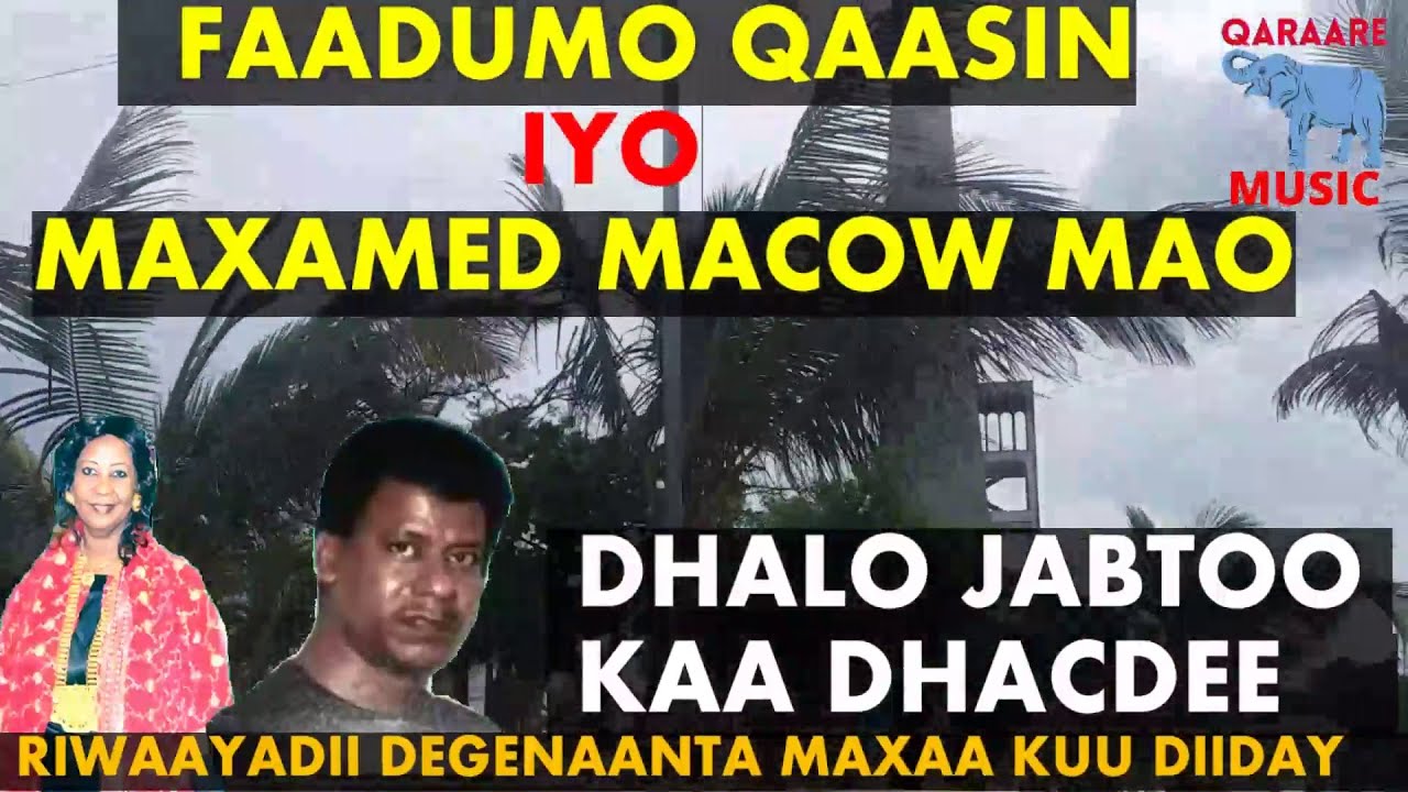 DHALA JABTOO KAA DHACDEE FAADUMO QAASIN IYO MAXAMED MACOW MAO RIWAAYADII DAGANAANTA