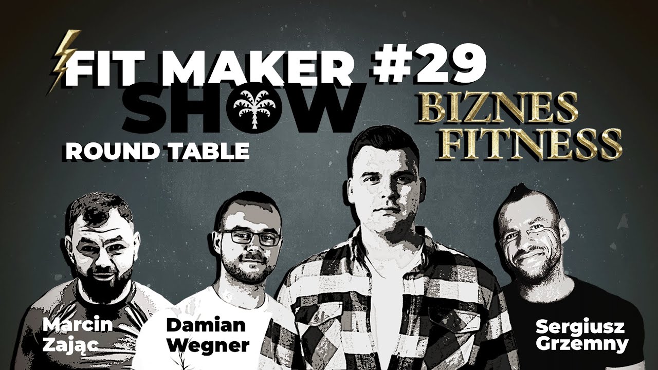 Fit Maker Show #28 - Round Table - Marcin Zając, Damian Wegner, Sergiusz Grzemny - Biznes Fitness