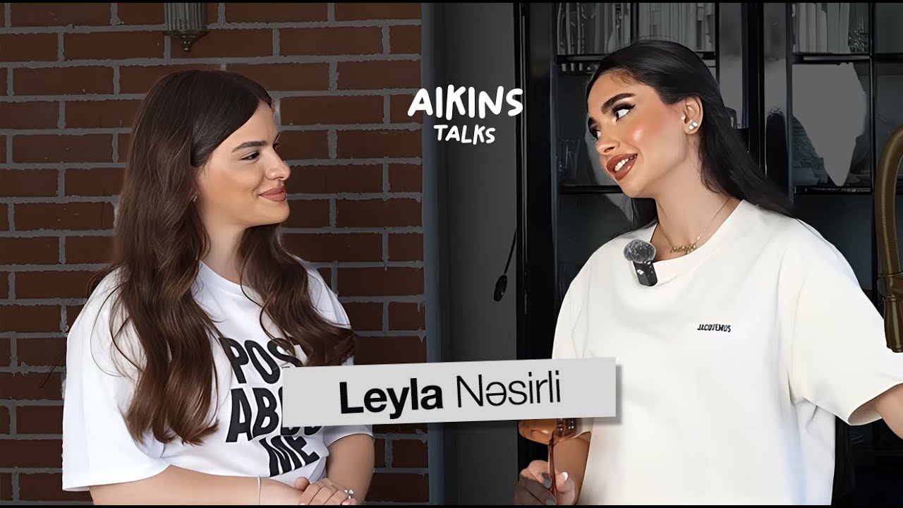 Aikins Talks #1  | Leila Nasirli: arıqlamaqın sirri,  sevgi yoxsa pul və  səmimi söhbətlər