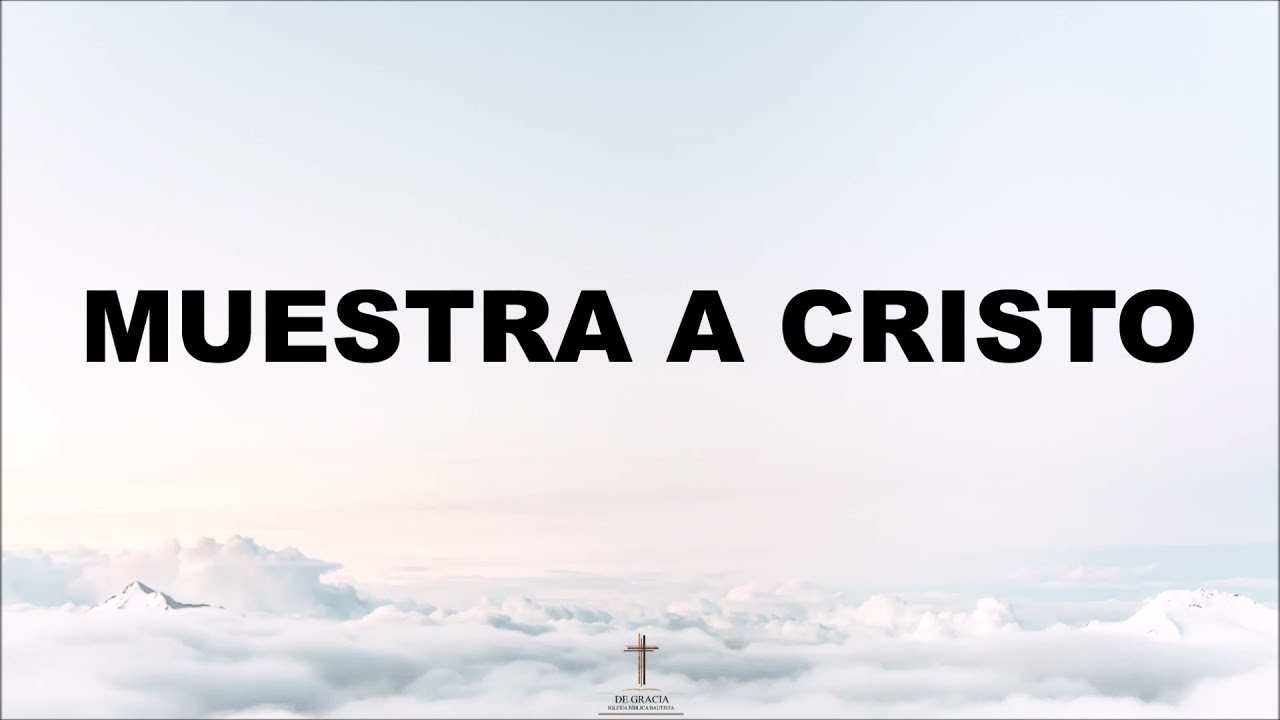 Muestra a Cristo - La IBI, Sovereign Grace Music LETRA