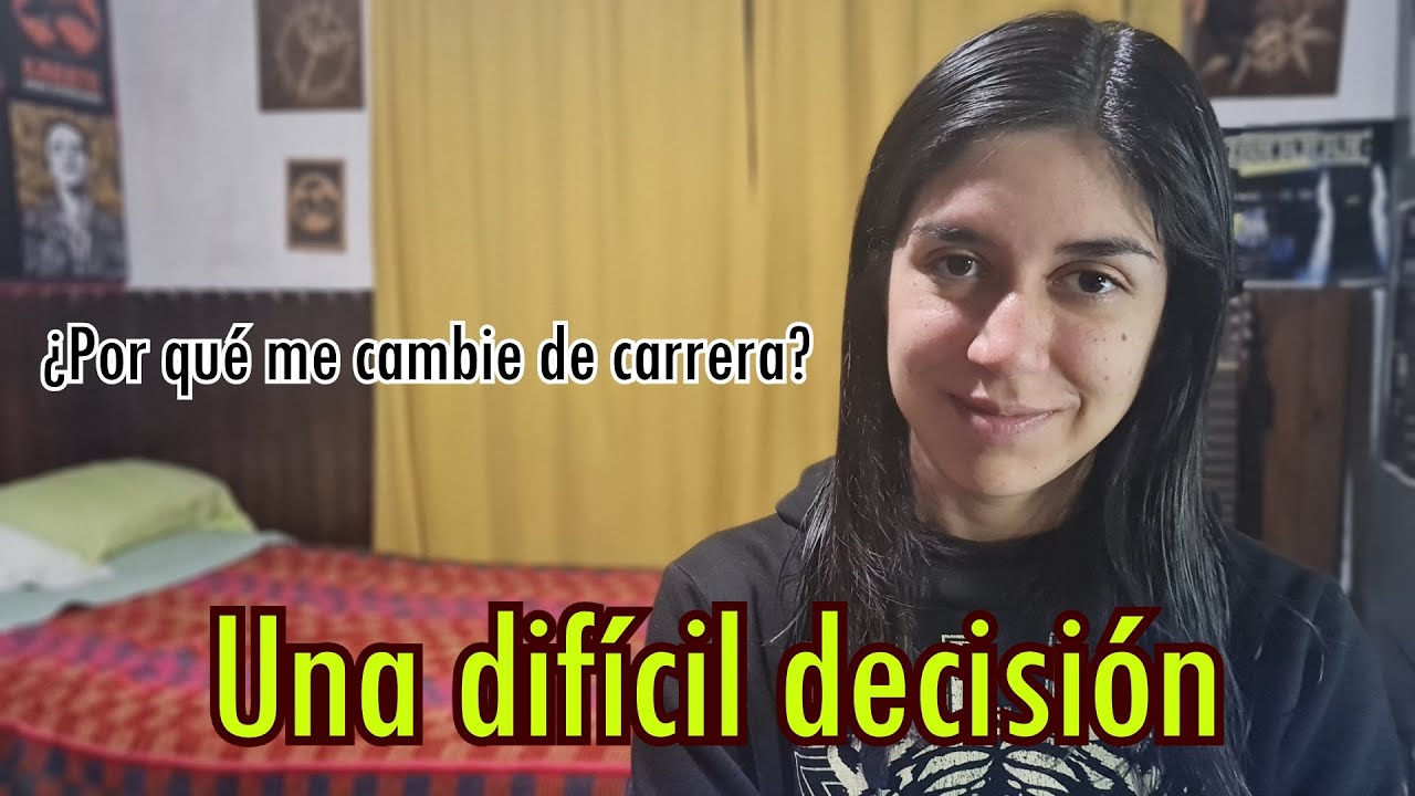 Una difícil decisión ¿Por qué decidí cambiarme de carrera?