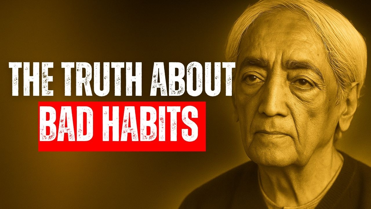 Why You're STUCK in Bad Habits – Jiddu Krishnamurti