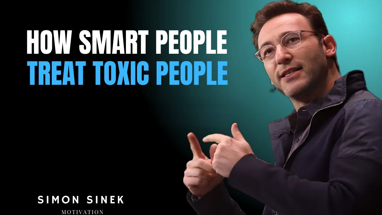 HOW SMART PEOPLE TREAT TOXIC PEOPLE| Simon sinek |