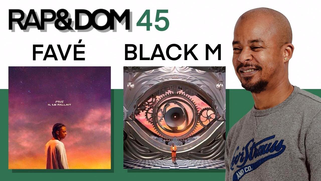 RAP&DOM - EPISODE 45 : FAVE - Il le Fallait / BLACK M - La légende Black