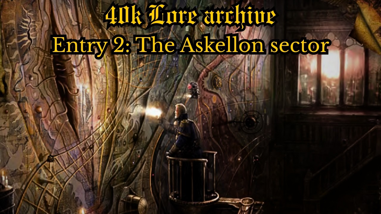 Warhammer 40k Lore. The History of Askellon. Entry 2: The Askellon sector. An overview