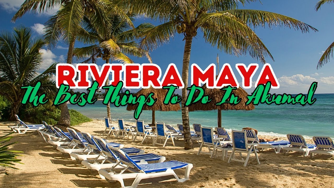 Riviera Maya; Best Things to in Akumal