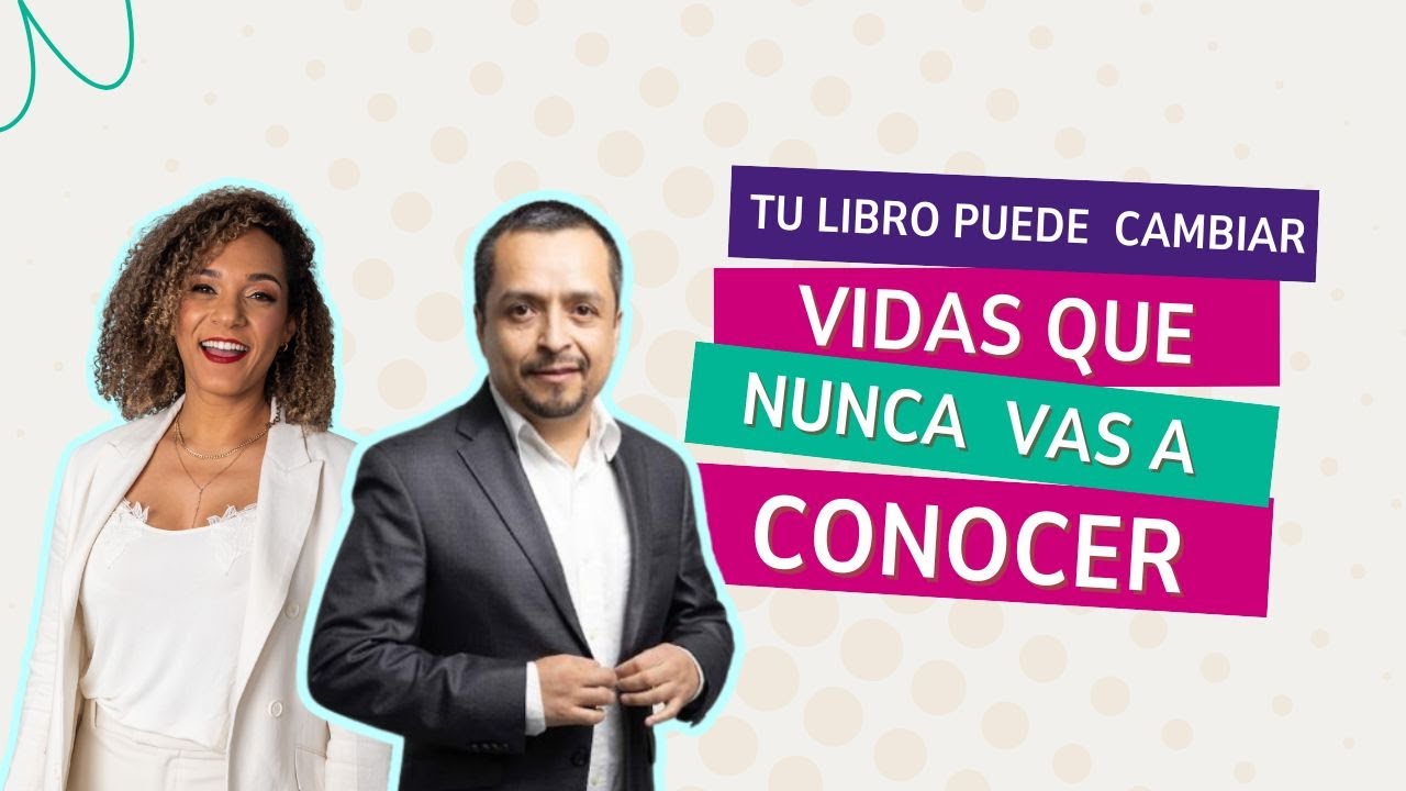 Tu libro puede cambiar vidas que nunca vas a conocer