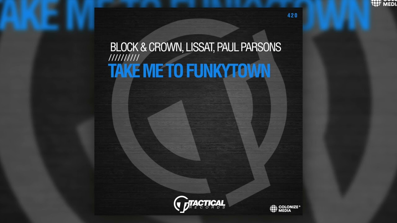 Block & Crown, Lissat, Paul Parsons - Take Me To Funkytown