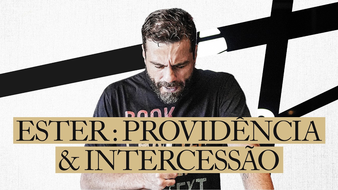 ESTER: A PROVIDÊNCIA INVISÍVEL E O INTERCESSOR EXALTADO | Pr. Felipe Guimarães - Ester 4:13 - 17