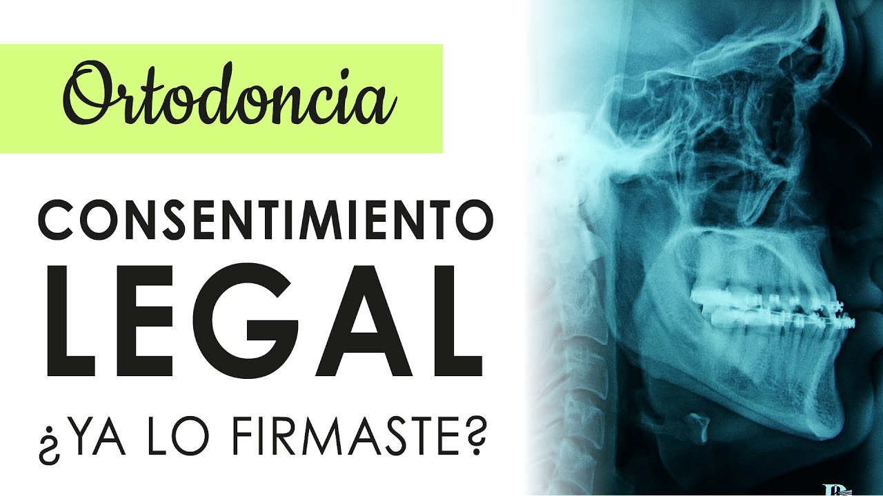 CONSENTIMIENTO LEGAL |  CONOCE LOS RIESGOS DE LA ORTODONCIA