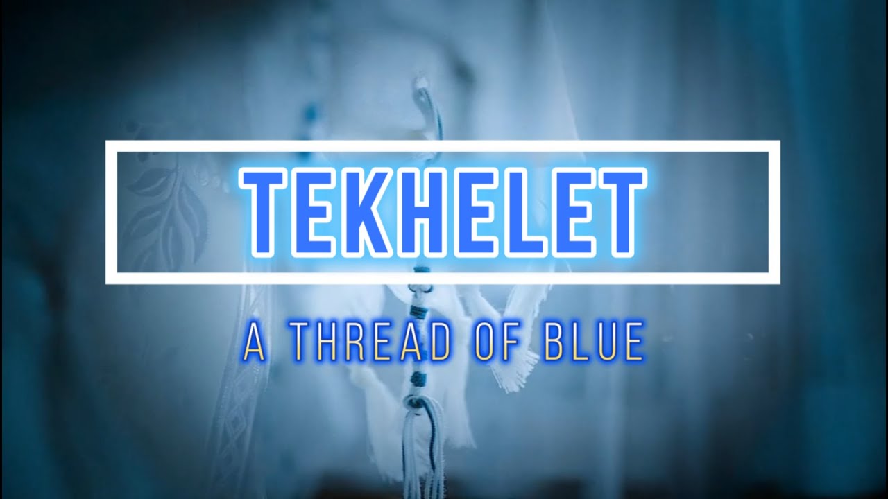 TEKHELET: A Thread of Blue (Numbers 15:38-41)