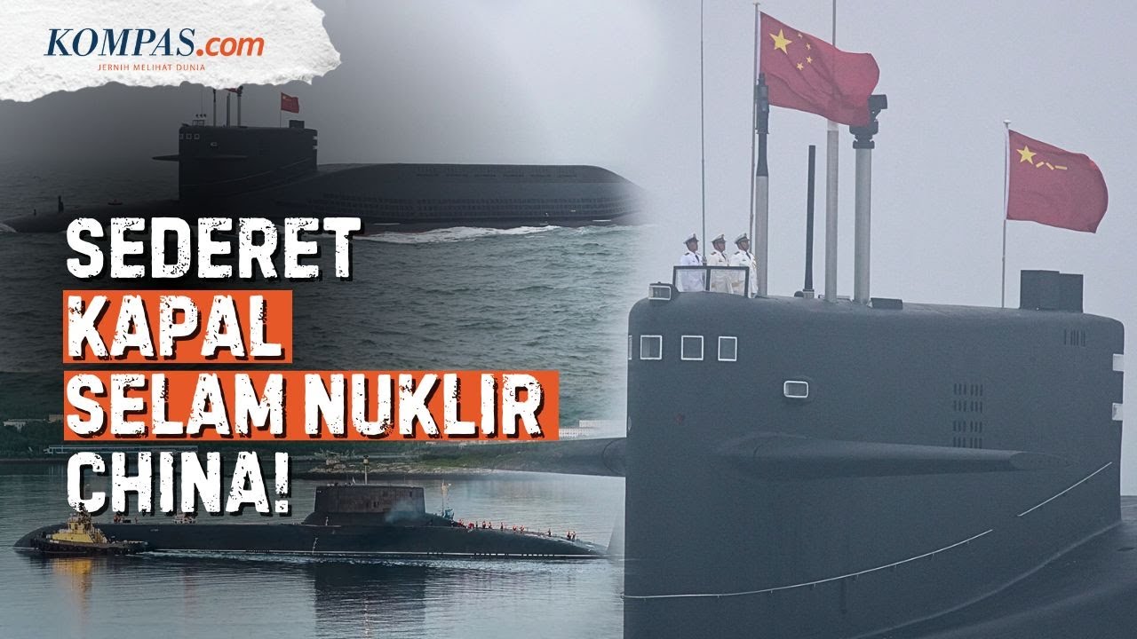 Sederet Kapal Selam Nuklir China, Intip Kecanggihannya