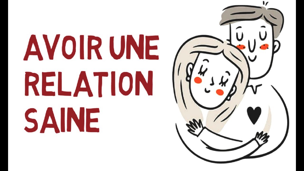Comment avoir et maintenir des relations saines