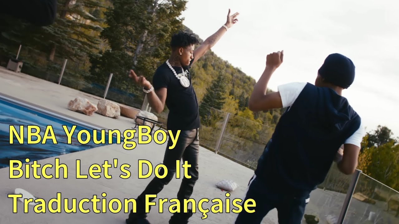 NBA YoungBoy - Bitch Let's Do It (Traduction Française)