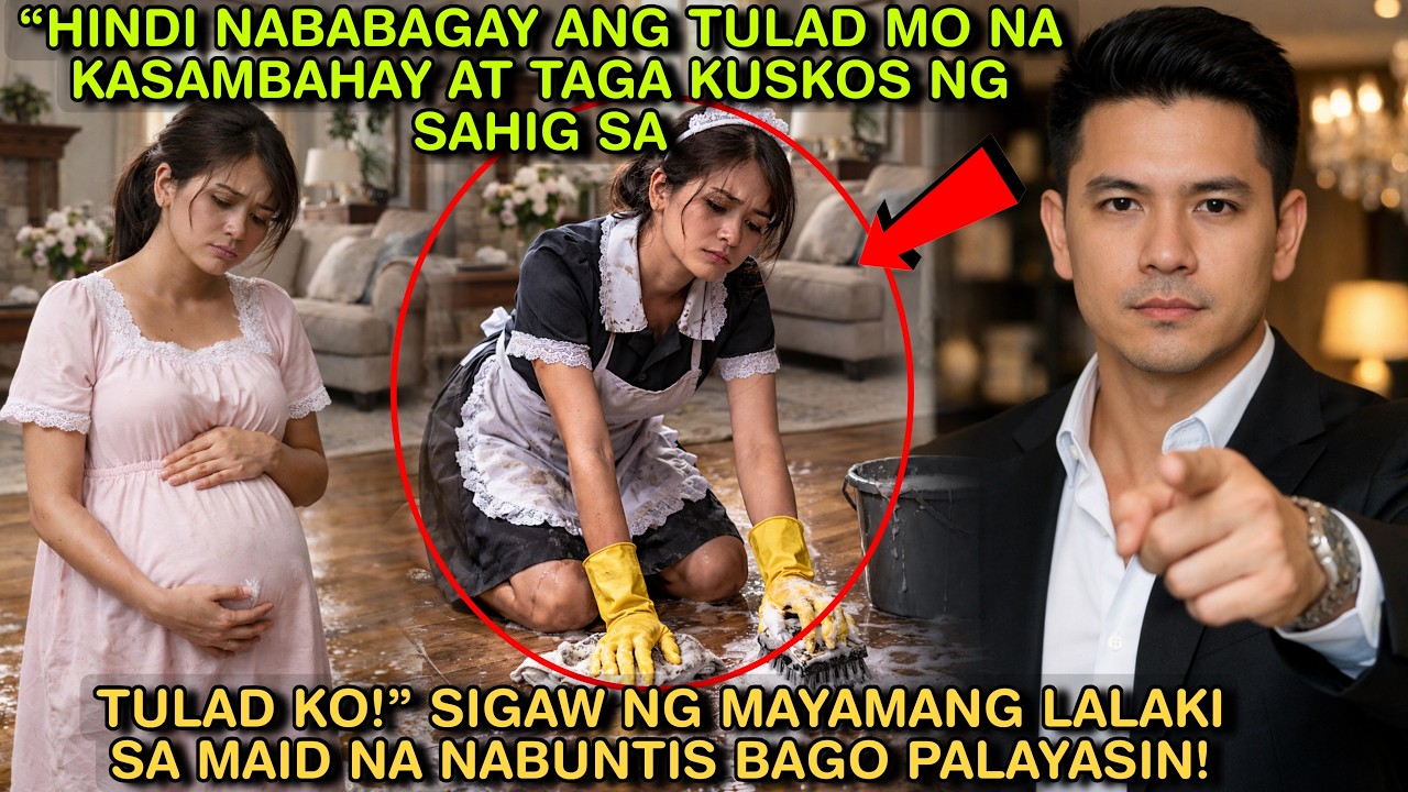 “HINDI NABABAGAY ANG TULAD MO NA KASAMBAHAY AT TAGA KUSKOS NG SAHIG SA TULAD KO!” SIGAW NG MAYAMANG