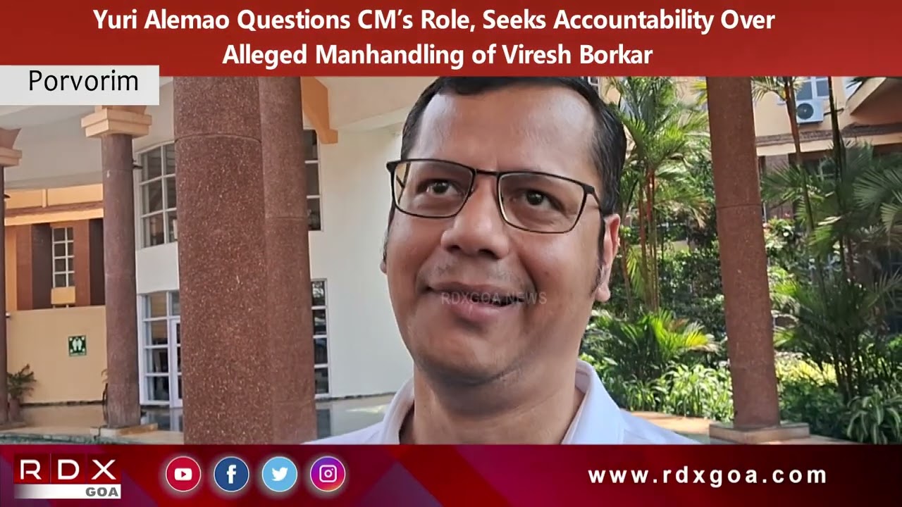 Yuri Alemao Questions CM’s Role, Seeks Accountability Over Alleged Manhandling of Viresh Borkar
