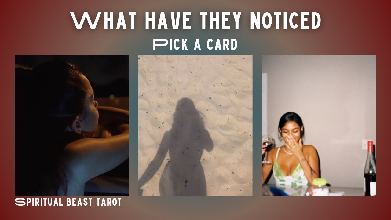 pick a card | what have they noticed when it comes to you