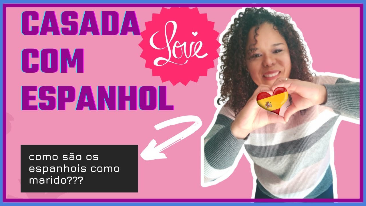 COMO É ESTA CASADA COM UM ESPANHOL.Minha vida com meu gringo espanhol.mi esposo español