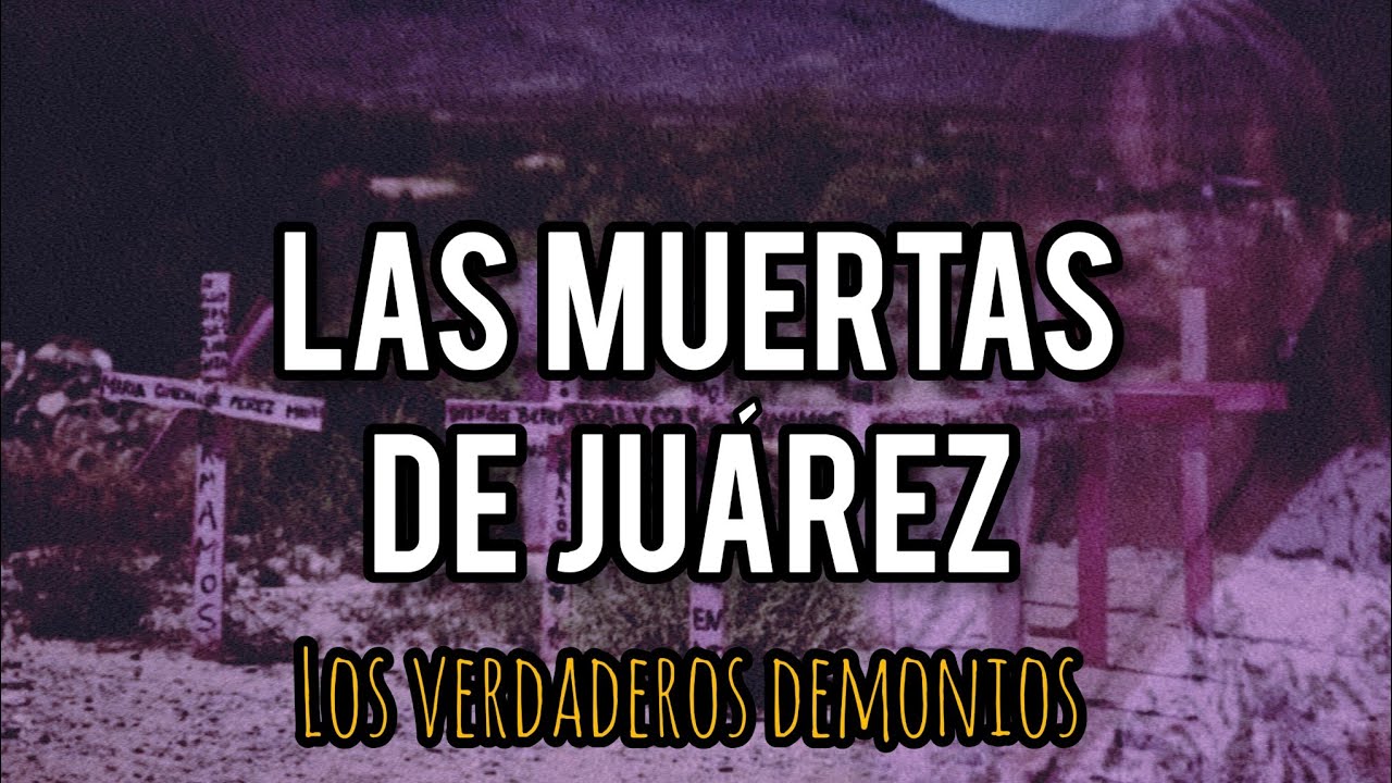 LAS MUERTAS DE CD. JUÁREZ |TERROR REAL